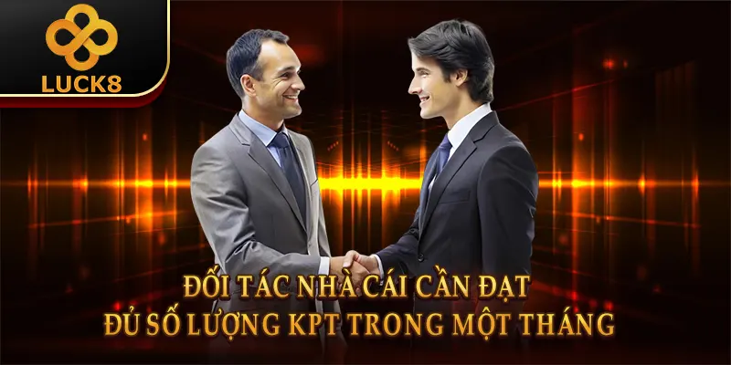 Đối tác nhà cái cần đạt đủ số lượng KPT trong một tháng