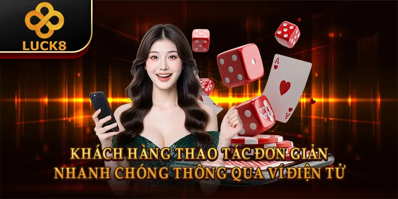 Khách hàng thao tác đơn giản, nhanh chóng thông qua ví điện tử