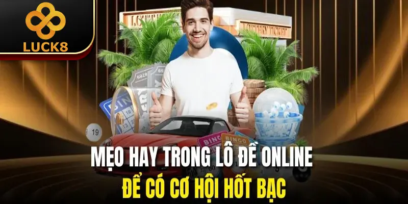Mẹo hay trong lô đề online để có cơ hội hốt bạc