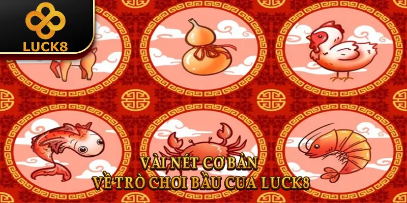 Vài nét cơ bản về trò chơi bầu cua Luck8
